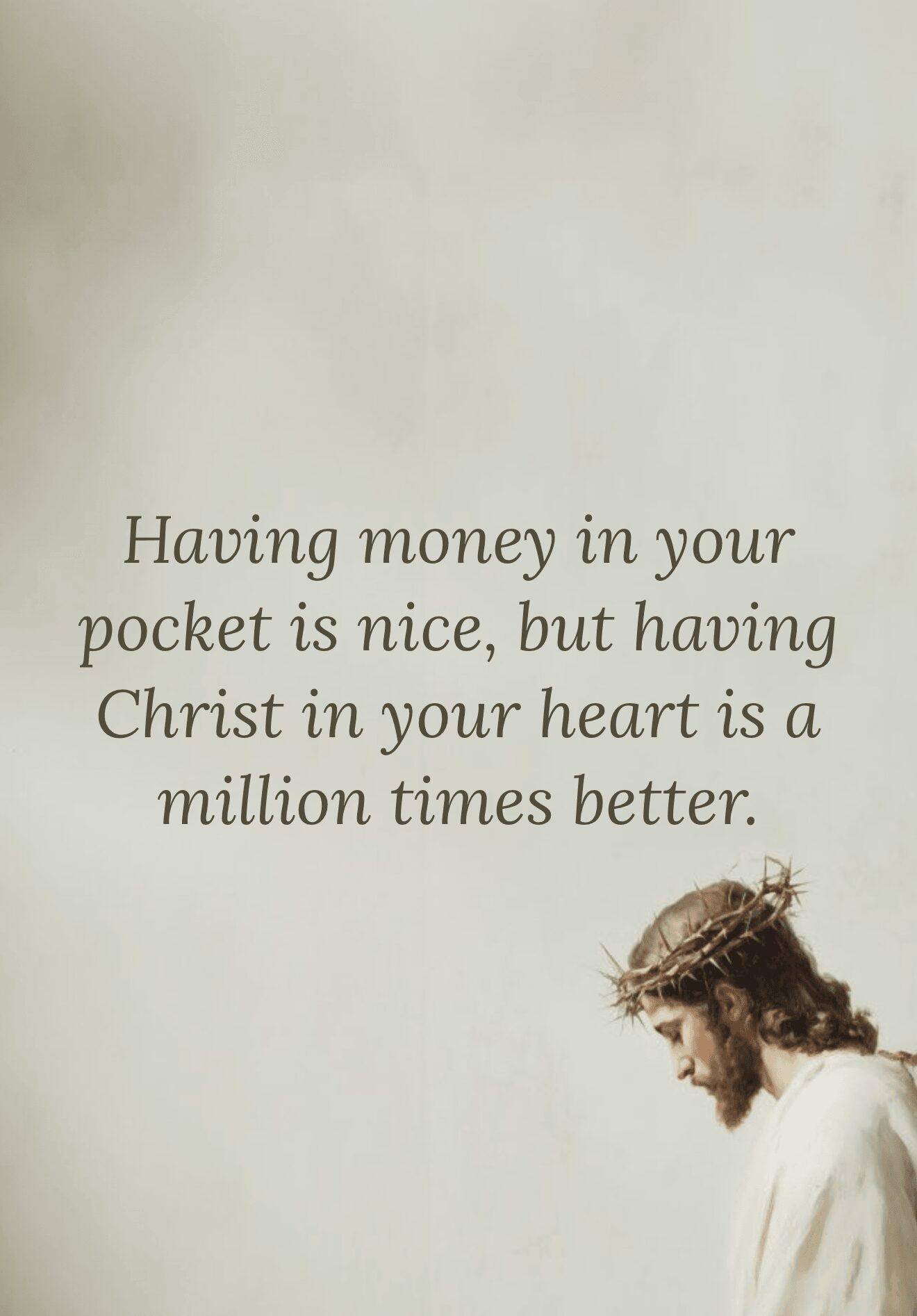 Quote about money and Christ in heart with a person in white robe and crown of thorns looking down, light background.